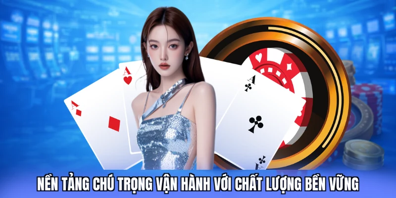 Nền tảng chú trọng vận hành với chất lượng bền vững